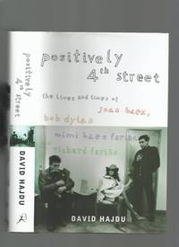 Positively 4th Street; the Lives and Times of Joan Baez Bob Dylan Mimi Baez Farina and Richard Farina