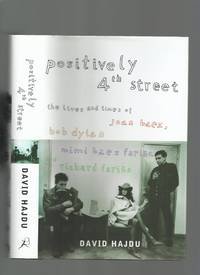 Positively 4th Street; the Lives and Times of Joan Baez, Bob Dylan, Mimi Baez Farina and Richard Farina by Hajdu, David - 2001