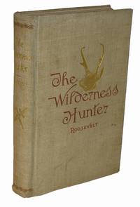 The Wilderness Hunter: An account of the Big Game of the United States and its Chase with Horse, Hound and Rifle de Roosevelt, Theodore - 1893