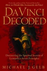 Da Vinci Decoded : Discovering the Spiritual Secrets of Leonardo's Seven Principles