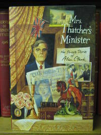 image of Mrs Thatcher's Minister: The Private Diaries of Alan Clark