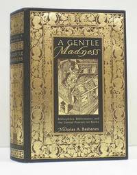 image of A Gentle Madness: Bibliophiles, Bibliomanes, and the Eternal Passion for Books