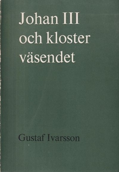Johan III och klosterväsendet. [Utg. av] CWK…