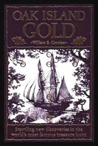 OAK ISLAND GOLD - Startling New Discoveries in the World&#039;s Most Famous Treasure Hunt by Crooker, William S - 2000