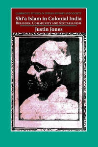 Shi'a Islam in Colonial India: Religion, Community and Sectarianism
