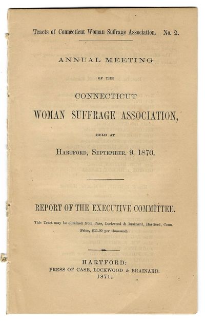 ANNUAL MEETING OF THE CONNECTICUT WOMAN SUFFRAGE ASSOCIATION, HELD AT HARTFORD, SEPTEMBER 9, 1870. REPORT OF THE EXECUTIVE COMMITTEE