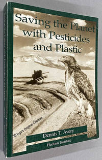 cover of Saving the Planet With Pesticides and Plastic : The Environmental Triumph of High-Yield Farming