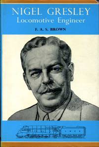 Nigel Gresley : Locomotive Engineer by Brown, F. A. S - 1961