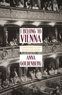 I Belong to Vienna : A Jewish Family's Story of Exile and Return