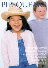 Pipsqueaks : Thirty-Five Knitting Designs from ROWAN for Babies and Children up to Ten Years Old