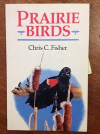 Prairie Birds by Chris C Fisher - Paperback - First Edition - from Burton Lysecki Books, ABAC/ILAB (SKU: 151940)