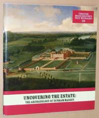 Uncovering the Estate: the Archaeology of Dunham Massey (Greater Manchester's Past Revealed 10)
