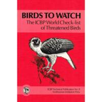 Birds to Watch: The ICBP World Check-List of Threatened Birds No. 8