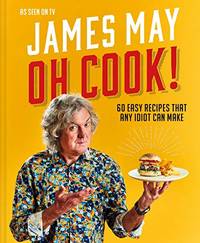 Oh Cook!: The fun-filled cookbook from James May with simple, quick and easy recipes that any...