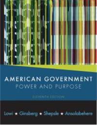 American Government: Power and Purpose (Eleventh Edition (with policy chapters)) by Theodore J. Lowi - 2009-01-06