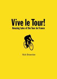 Vive le Tour!: Wiggo, and the Amazing Tales of the Tour de France