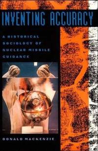 Inventing Accuracy: A Historical Sociology of Nuclear Missile Guidance