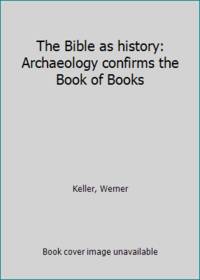 cover of The Bible as history: Archaeology confirms the Book of Books