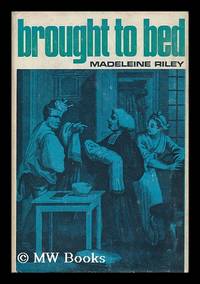 Brought to Bed by Riley, Madeleine (1933-) - 1968