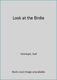 Look at the Birdie by Vonnegut, Kurt - 2009