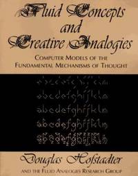 Fluid Concepts and Creative Analogies : Computer Models of the Fundamental Mechanisms of Thought