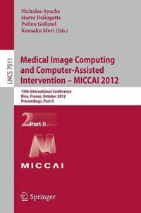 Medical Image Computing and Computer-Assisted Intervention -- MICCAI 2012: 15th International...