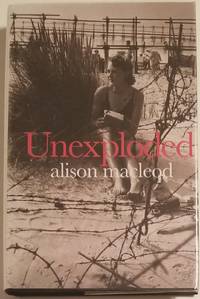 UNEXPLODED by MacLeod, Alison - 2013