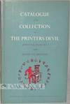 CATALOGUE OF THE COLLECTION OF ITEMS AT THE PRINTER'S DEVIL ILLUSTRATING THE HISTORY OF PRINTING. WITH ESSAYS AND A GLOSSARY OF TERMS