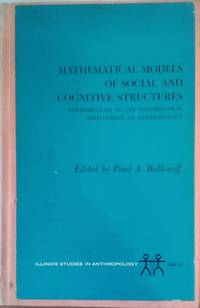 Mathematical Models of Social and Cognitive Structures: Contributions to the Mathematical Development of Anthropology by Ballonoff, Paul A., Ed - 1974