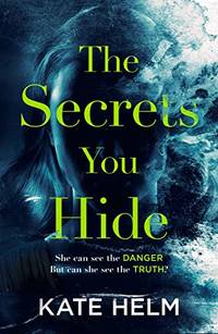 The Secrets You Hide: If you think you know the truth, think again . . .