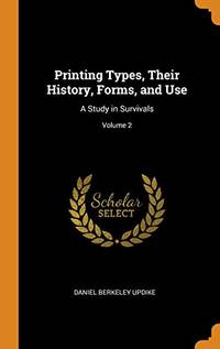cover of Printing Types, Their History, Forms, and Use: A Study in Survivals; Volume 2
