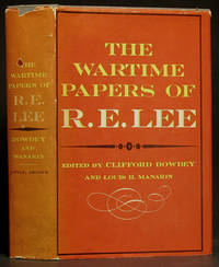 The Wartime Papers of R.E. Lee by Dowdey, Clifford & Louis H. Manarin editors - 1961