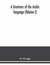 Grammar Of the Arabic Language A