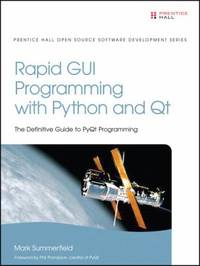 Rapid GUI Programming with Python and Qt : The Definitive Guide to Pyqt Programming