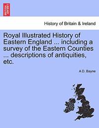 Royal Illustrated History of Eastern England ... Including a Survey of the Eastern Counties ......