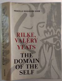 RILKE, VALERY AND YEATS: The Domain of Self by Shaw, Priscilla Washburn - 1964-01-01 2019-09-05