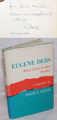 image of Eugene Debs; rebel, labor leader, prophet, a biography
