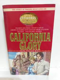 CALIFORNIA GLORY (Holts: an American Dynasty) by Dana Fuller Ross - 1991