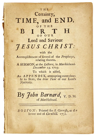 The Certainty, Time, and End, of the Birth of Our Lord and Saviour Jesus Christ: With the accomplishment of several of the prophecys, relating hereto. A sermon, at the lecture, in Marblehead, December 25. 1729. To which is added, an appendix, attempting more clearly to state, the true year of our Lord's nativity