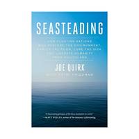Seasteading: How Floating Nations Will Restore the Environment, Enrich the Poor, Cure the Sick,...