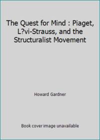 The Quest for Mind: Piaget, Levi-Strauss, and the Structuralist Movement