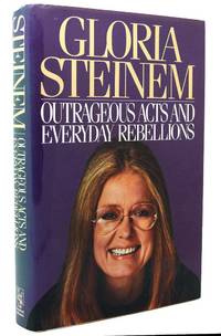 OUTRAGEOUS ACTS AND EVERYDAY REBELLIONS by Gloria Steinem - 1983