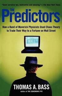 The Predictors : How a Band of Maverick Physicists Used Chaos Theory to Trade Their Way to a...
