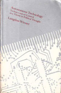 Autonomous Technology: Technics-out-of-Control as a Theme in Political Thought