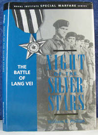 Night of the Silver Stars: The Battle of Lang Vei by Phillips, William R - 1997