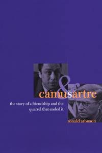 Camus and Sartre: The Story of a Friendship and the Quarrel that Ended It