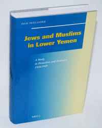 Jews and Muslims in Lower Yemen: a Study in Protection and Restraint, 1918-1949 by Hollander, Isaac - 2005