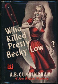 Who Killed Pretty Becky Low by A.B CUNNINGHAM - First Edition - 1951 - from Main Street Fine Books & Manuscripts, ABAA (SKU: 44833)