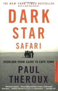 Dark Star Safari: Overland from Cairo to Capetown by Theroux, Paul