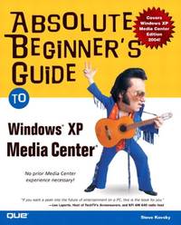 Absolute Beginner&#039;s Guide to Windows XP Media Center (Absolute Beginner&#039;s Guides (Que)) by Kovsky, Steve